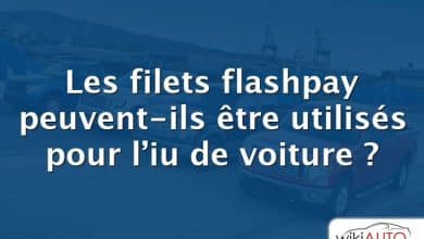 Les filets flashpay peuvent-ils être utilisés pour l’iu de voiture ?